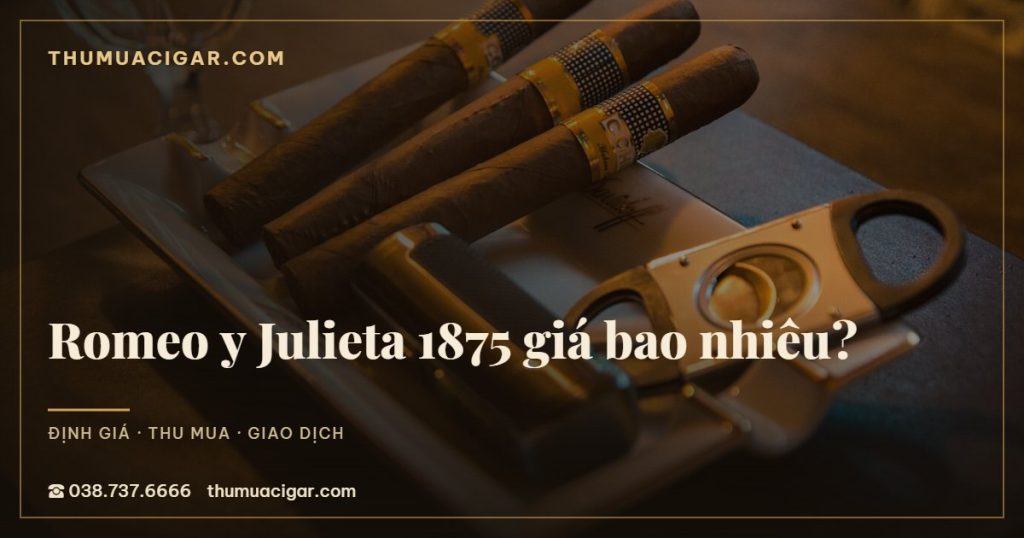 Romeo y Julieta 1875 giá bao nhiêu?