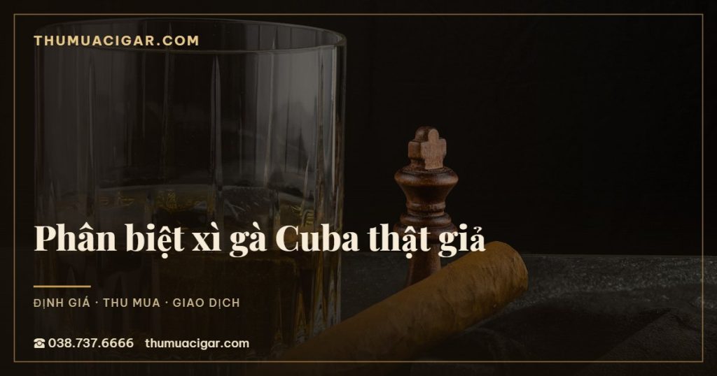 Cách phân biệt xì gà Cuba thật giả