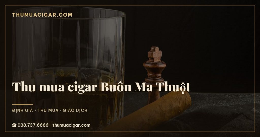 Thu mua cigar Buôn Ma Thuột