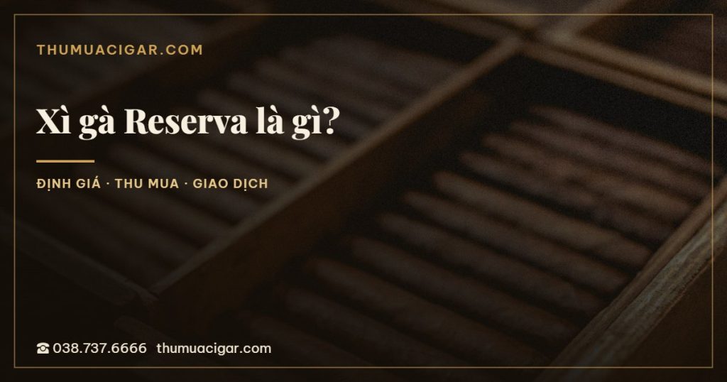 Xì gà Reserva là gì?