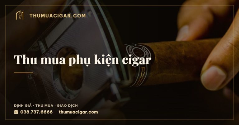 Thu mua phụ kiện cigar — dịch vụ thu mua cigar, thumuacigar.com