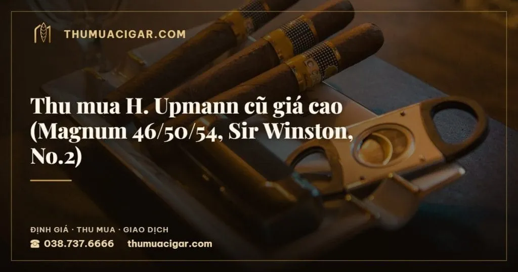 Thu mua H. Upmann cũ giá cao (Magnum 46/50/54, Sir Winston, No.2), thu mua cigar giá cao, thumuacigar.com