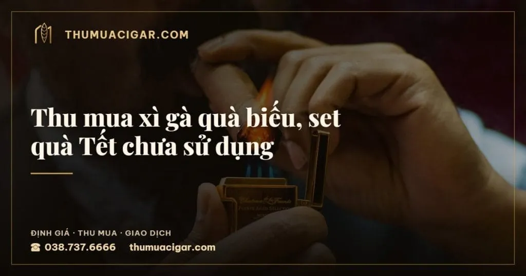 Thu mua xì gà quà biếu, set quà Tết chưa sử dụng, thu mua cigar giá cao, thumuacigar.com