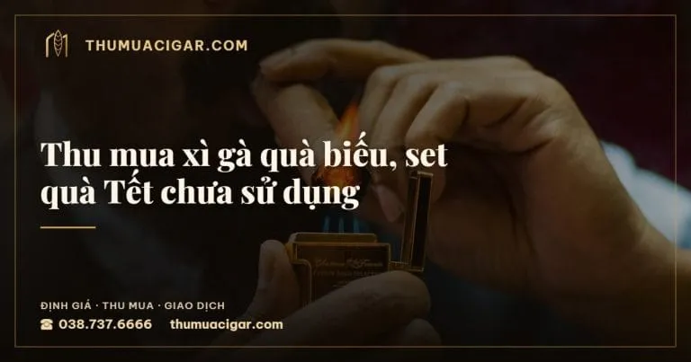Thu mua xì gà quà biếu, set quà Tết chưa sử dụng, thu mua cigar giá cao, thumuacigar.com